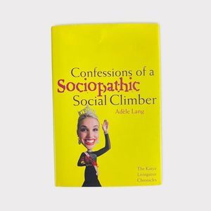 CONFESSIONS Of A Sociopathic Social Climber - Adele Lang
